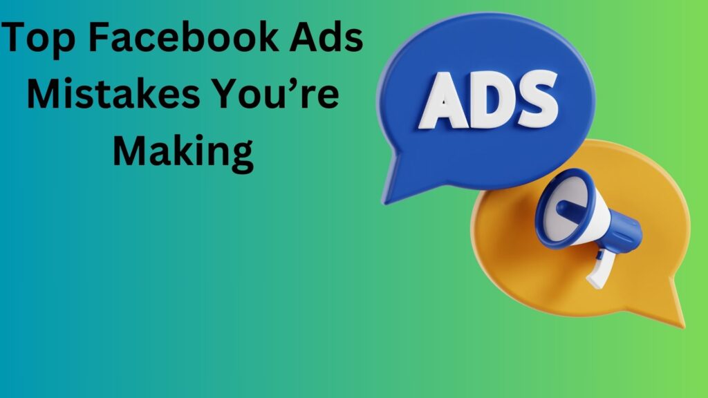 Top Facebook Ads Mistakes